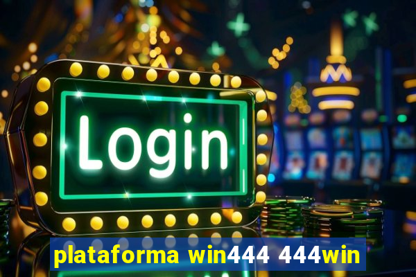 plataforma win444 444win